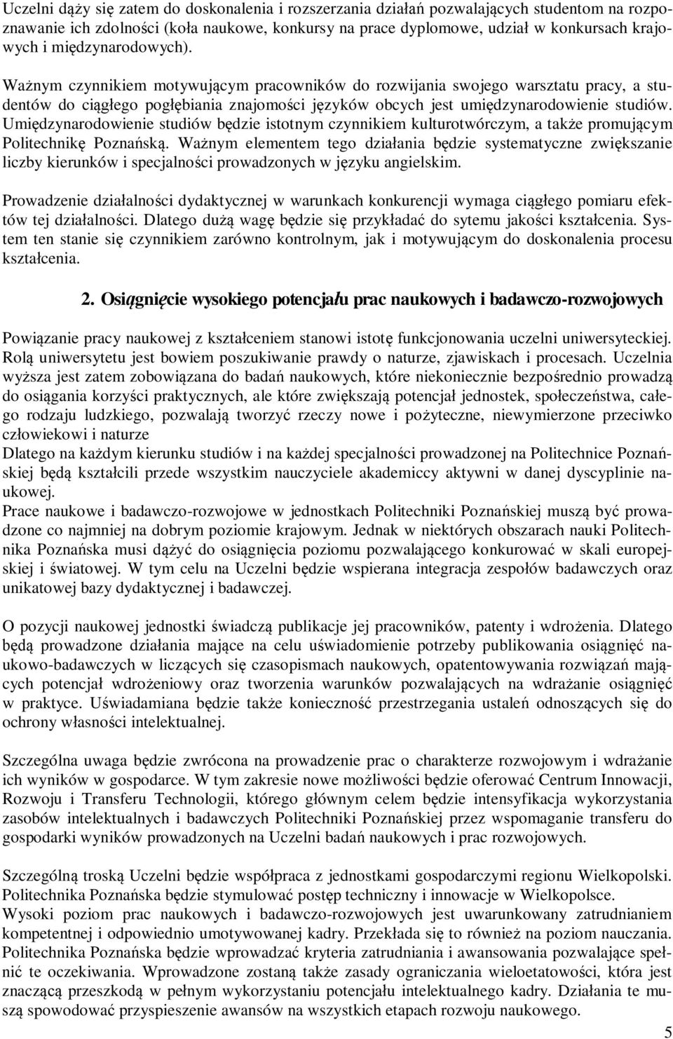 Umiędzynarodowienie studiów będzie istotnym czynnikiem kulturotwórczym, a także promującym Politechnikę Poznańską.