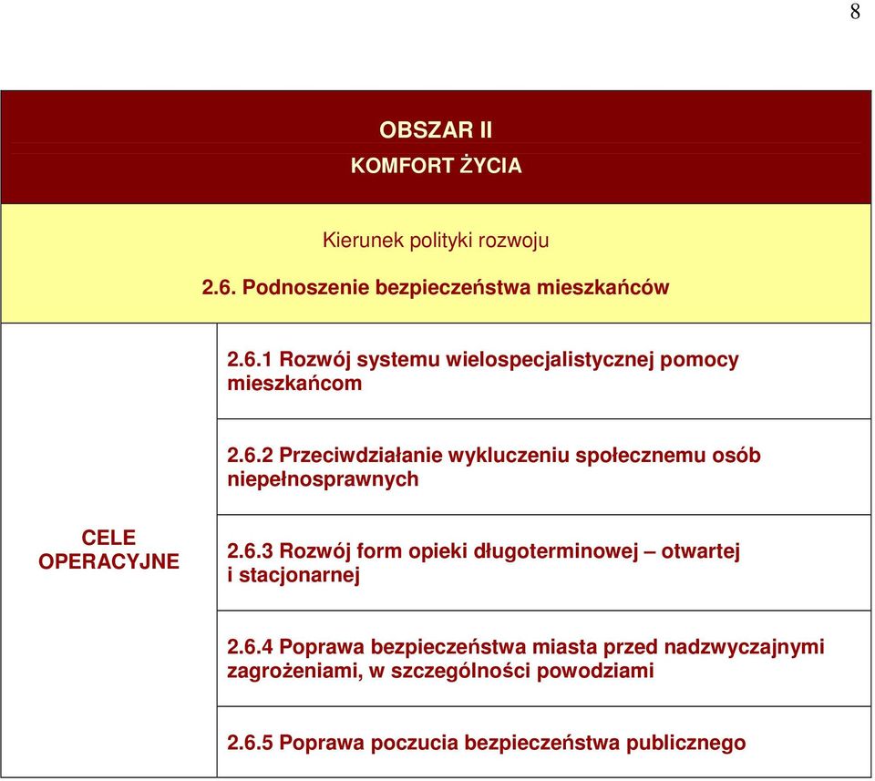 6.4 Poprawa bezpieczeństwa miasta przed nadzwyczajnymi zagroŝeniami, w szczególności powodziami 2.6.5 Poprawa poczucia bezpieczeństwa publicznego