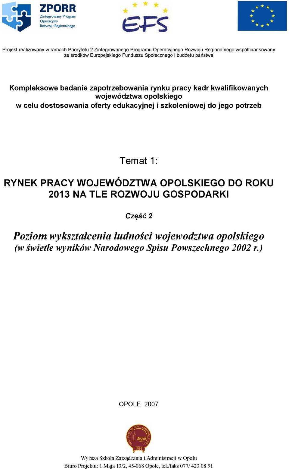 jego potrzeb Temat 1: RYNEK PRACY WOJEWÓDZTWA OPOLSKIEGO DO ROKU 2013 NA TLE ROZWOJU GOSPODARKI Część 2 Poziom wykształcenia ludności wojewodztwa opolskiego (w świetle