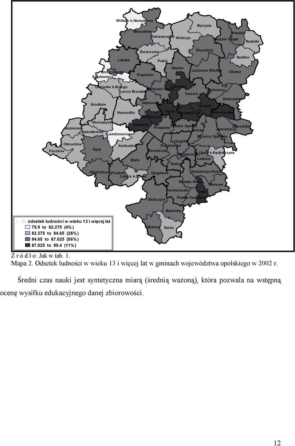 Pakosławice Otmuchów Olszanka k.brzegu Lewin Brzeski Grodków Skoroszyce Nysa Niemodlin Łambinowice Korfantów Tułowice Biała Głuchołazy Prudnik Lubrza k.