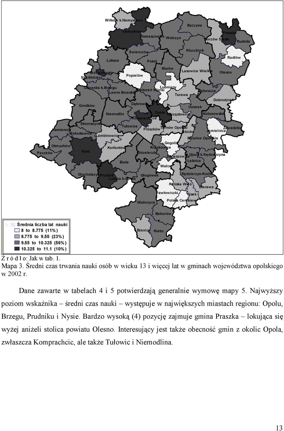 Pakosławice Otmuchów Olszanka k.brzegu Lewin Brzeski Grodków Skoroszyce Nysa Niemodlin Łambinowice Korfantów Tułowice Biała Głuchołazy Prudnik Lubrza k.