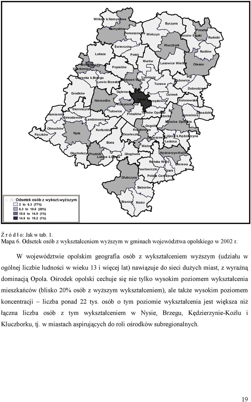 Pakosławice Otmuchów Olszanka k.brzegu Lewin Brzeski Grodków Skoroszyce Nysa Niemodlin Łambinowice Korfantów Tułowice Biała Głuchołazy Prudnik Lubrza k.