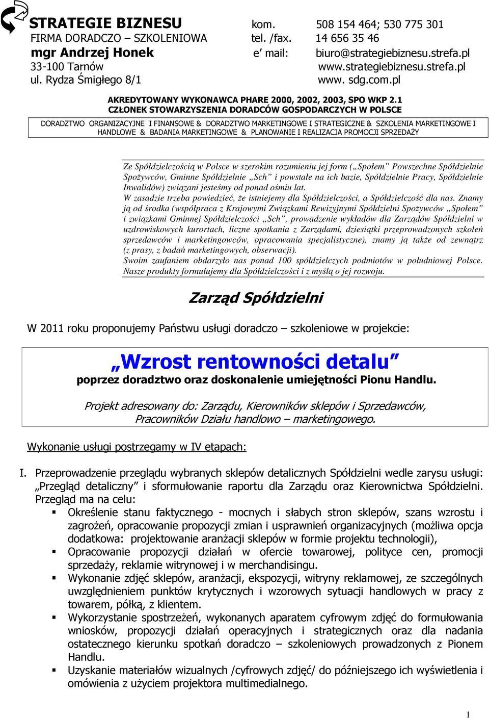 1 CZŁONEK STOWARZYSZENIA DORADCÓW GOSPODARCZYCH W POLSCE DORADZTWO ORGANIZACYJNE I FINANSOWE & DORADZTWO MARKETINGOWE I STRATEGICZNE & SZKOLENIA MARKETINGOWE I HANDLOWE & BADANIA MARKETINGOWE &