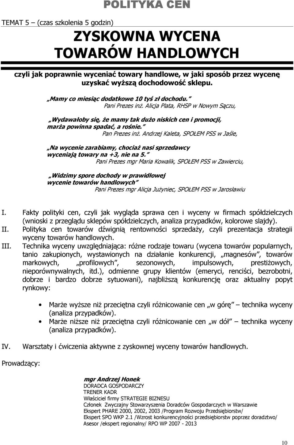 Andrzej Kaleta, SPOŁEM PSS w Jaśle, Na wycenie zarabiamy, chociaŝ nasi sprzedawcy wyceniają towary na +3, nie na 5.