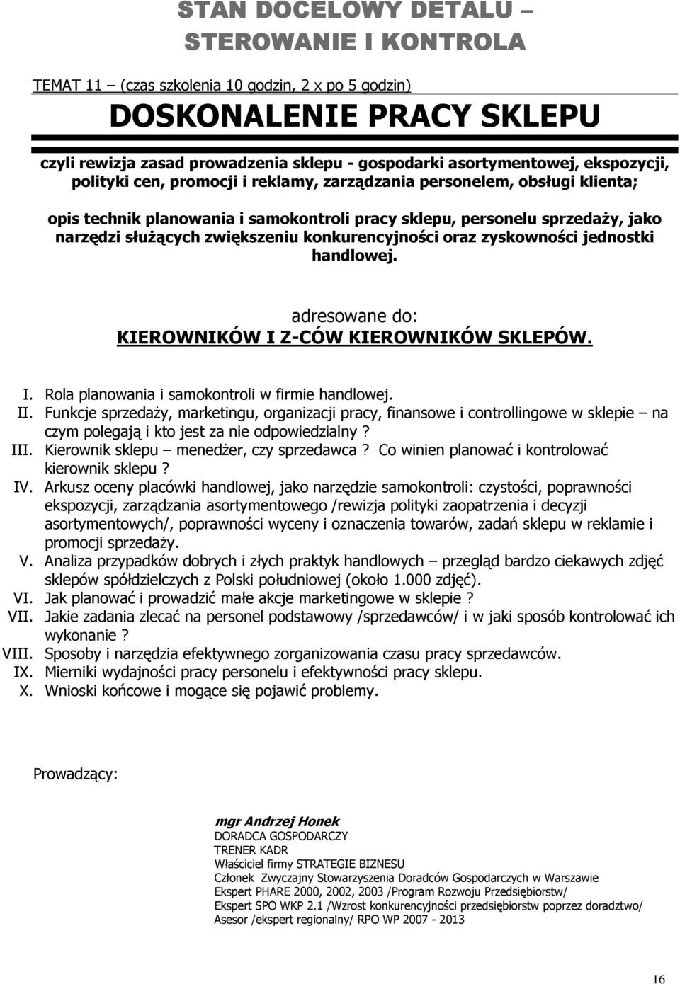 konkurencyjności oraz zyskowności jednostki handlowej. adresowane do: KIEROWNIKÓW I Z-CÓW KIEROWNIKÓW SKLEPÓW. I. Rola planowania i samokontroli w firmie handlowej. II.