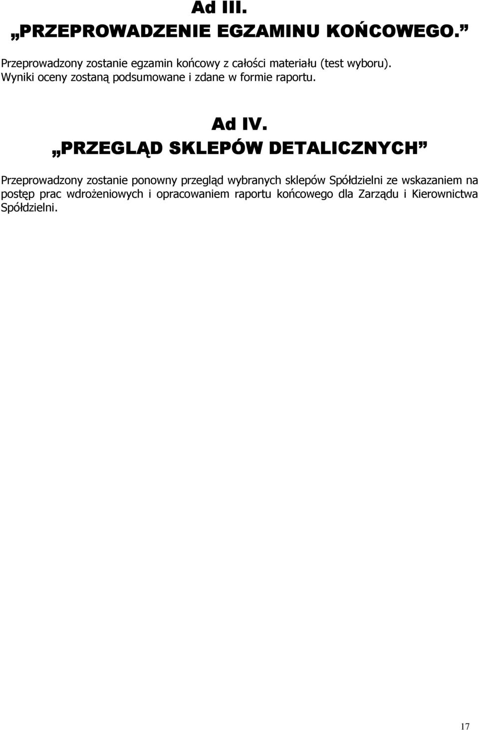 Wyniki oceny zostaną podsumowane i zdane w formie raportu. Ad IV.