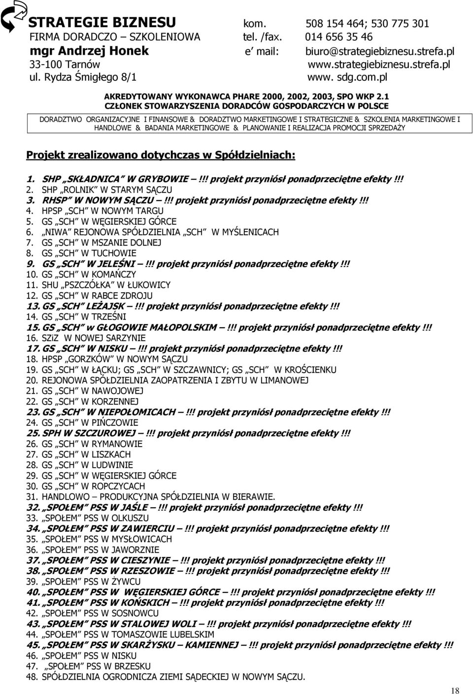 1 CZŁONEK STOWARZYSZENIA DORADCÓW GOSPODARCZYCH W POLSCE DORADZTWO ORGANIZACYJNE I FINANSOWE & DORADZTWO MARKETINGOWE I STRATEGICZNE & SZKOLENIA MARKETINGOWE I HANDLOWE & BADANIA MARKETINGOWE &