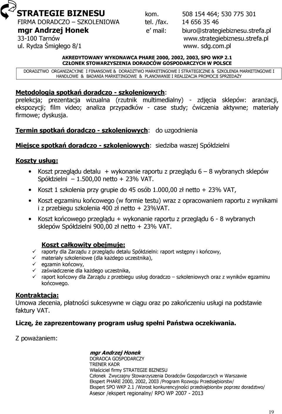 1 CZŁONEK STOWARZYSZENIA DORADCÓW GOSPODARCZYCH W POLSCE DORADZTWO ORGANIZACYJNE I FINANSOWE & DORADZTWO MARKETINGOWE I STRATEGICZNE & SZKOLENIA MARKETINGOWE I HANDLOWE & BADANIA MARKETINGOWE &