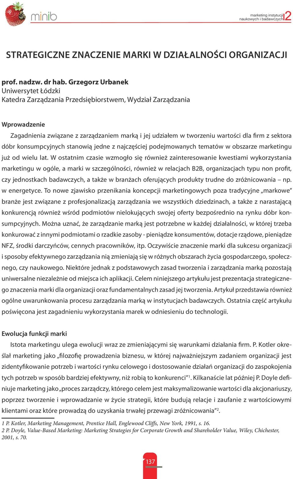 sektora dóbr konsumpcyjnych stanowią jedne z najczęściej podejmowanych tematów w obszarze marketingu już od wielu lat.