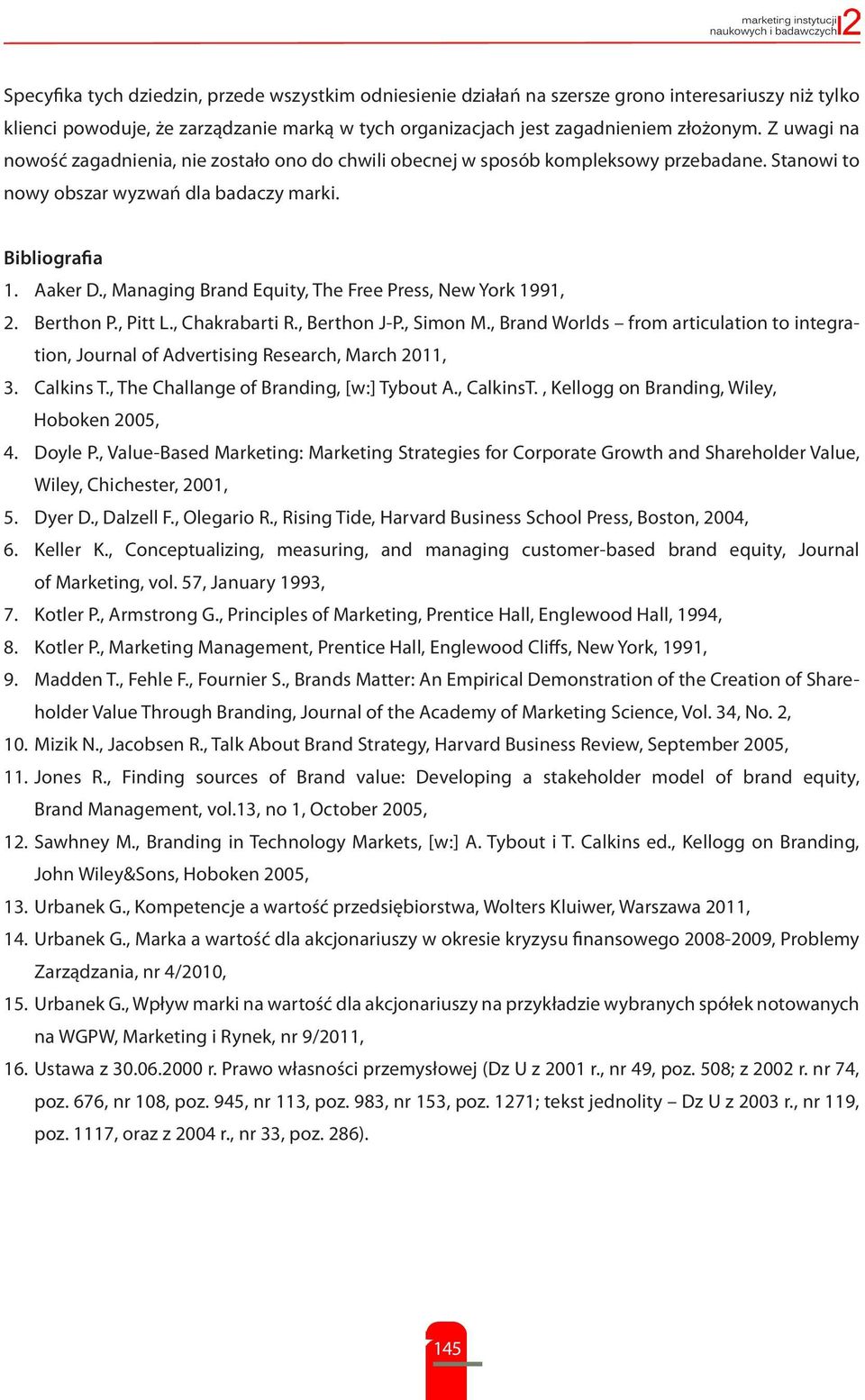 , Managing Brand Equity, The Free Press, New York 1991, 2. Berthon P., Pitt L., Chakrabarti R., Berthon J-P., Simon M.
