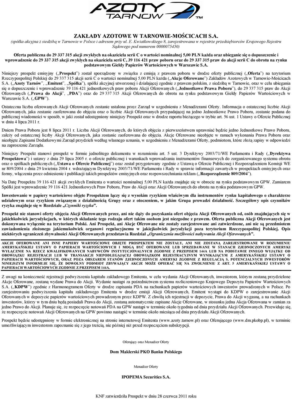 nominalnej 5,00 PLN każda oraz ubieganie się o dopuszczenie i wprowadzenie do 29 337 315 akcji zwykłych na okaziciela serii C, 39 116 421 praw poboru oraz do 29 337 315 praw do akcji serii C do