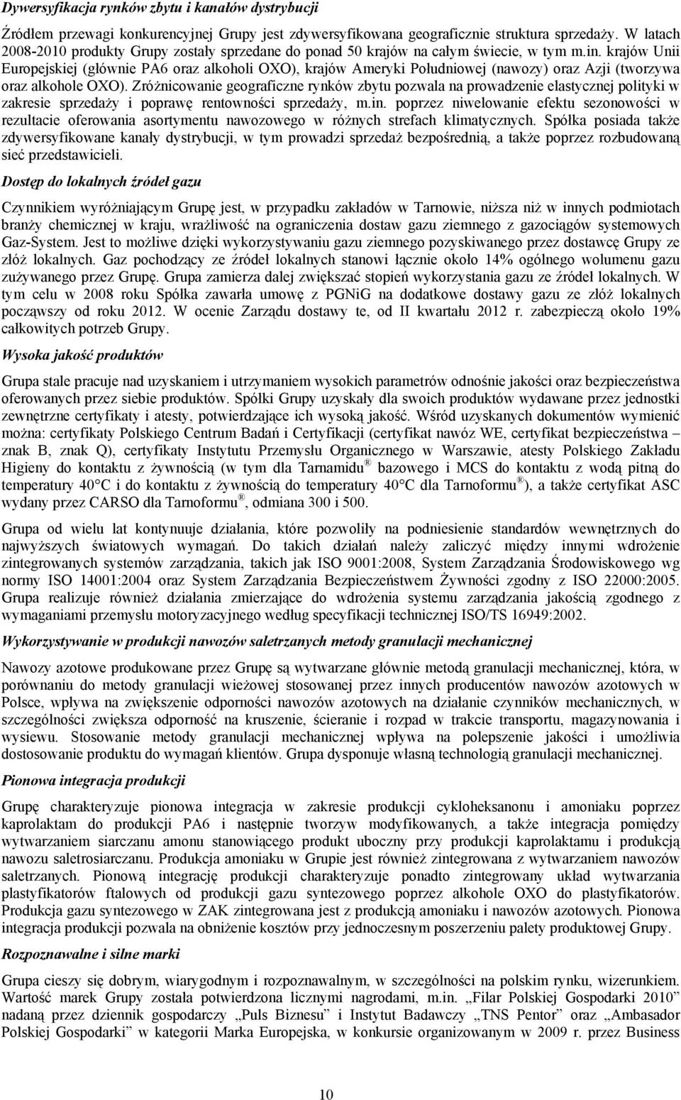 krajów Unii Europejskiej (głównie PA6 oraz alkoholi OXO), krajów Ameryki Południowej (nawozy) oraz Azji (tworzywa oraz alkohole OXO).
