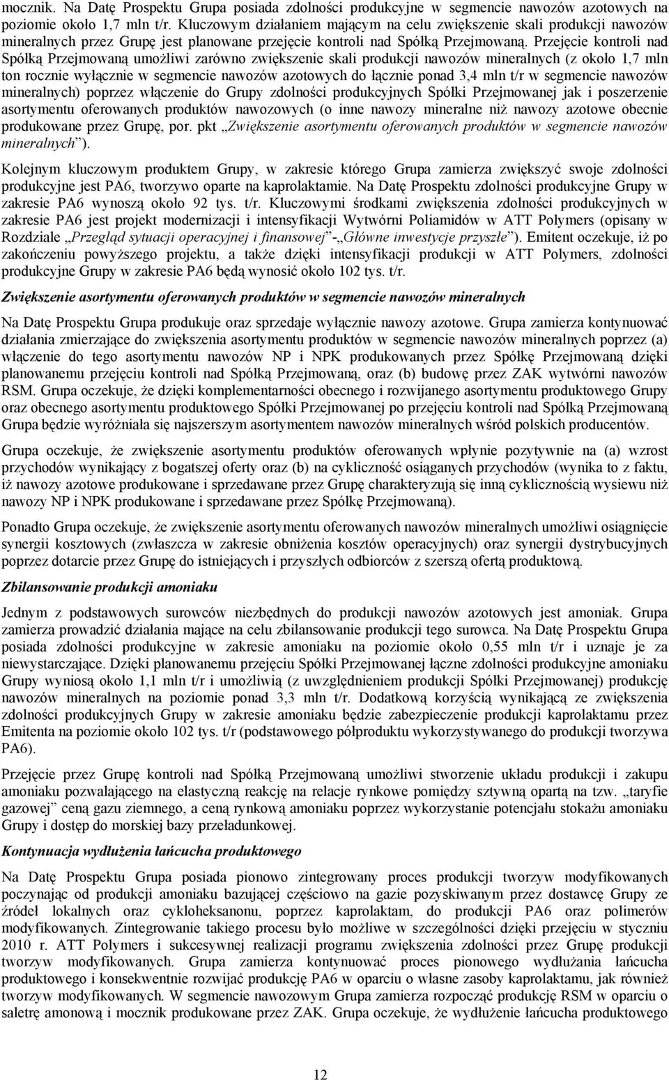 Przejęcie kontroli nad Spółką Przejmowaną umożliwi zarówno zwiększenie skali produkcji nawozów mineralnych (z około 1,7 mln ton rocznie wyłącznie w segmencie nawozów azotowych do łącznie ponad 3,4