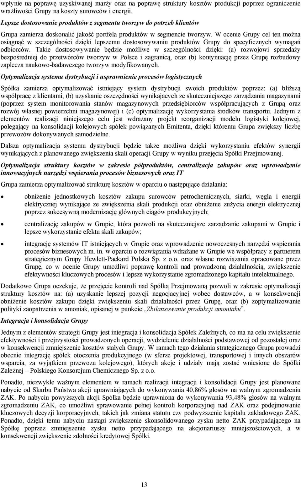 W ocenie Grupy cel ten można osiągnąć w szczególności dzięki lepszemu dostosowywaniu produktów Grupy do specyficznych wymagań odbiorców.