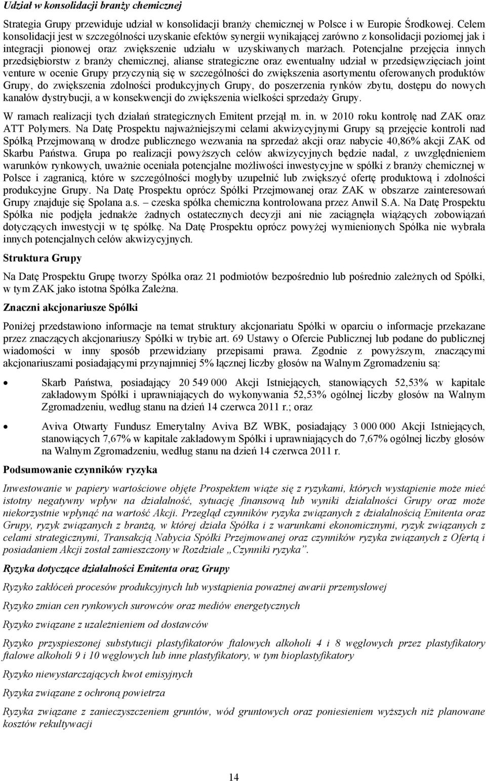 Potencjalne przejęcia innych przedsiębiorstw z branży chemicznej, alianse strategiczne oraz ewentualny udział w przedsięwzięciach joint venture w ocenie Grupy przyczynią się w szczególności do