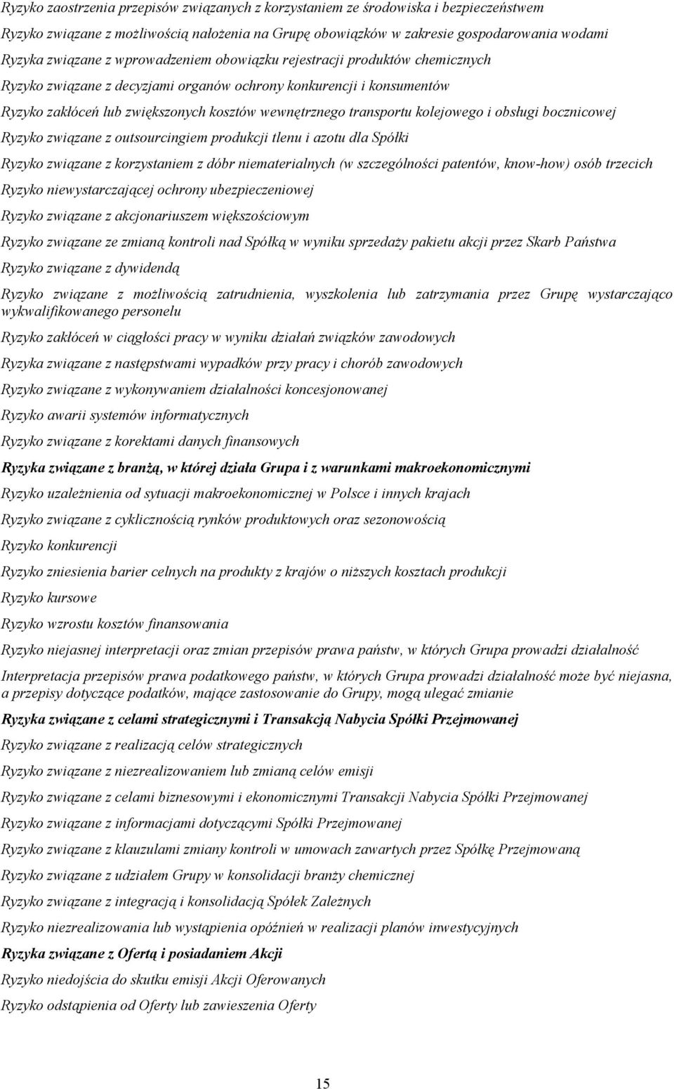 kolejowego i obsługi bocznicowej Ryzyko związane z outsourcingiem produkcji tlenu i azotu dla Spółki Ryzyko związane z korzystaniem z dóbr niematerialnych (w szczególności patentów, know-how) osób