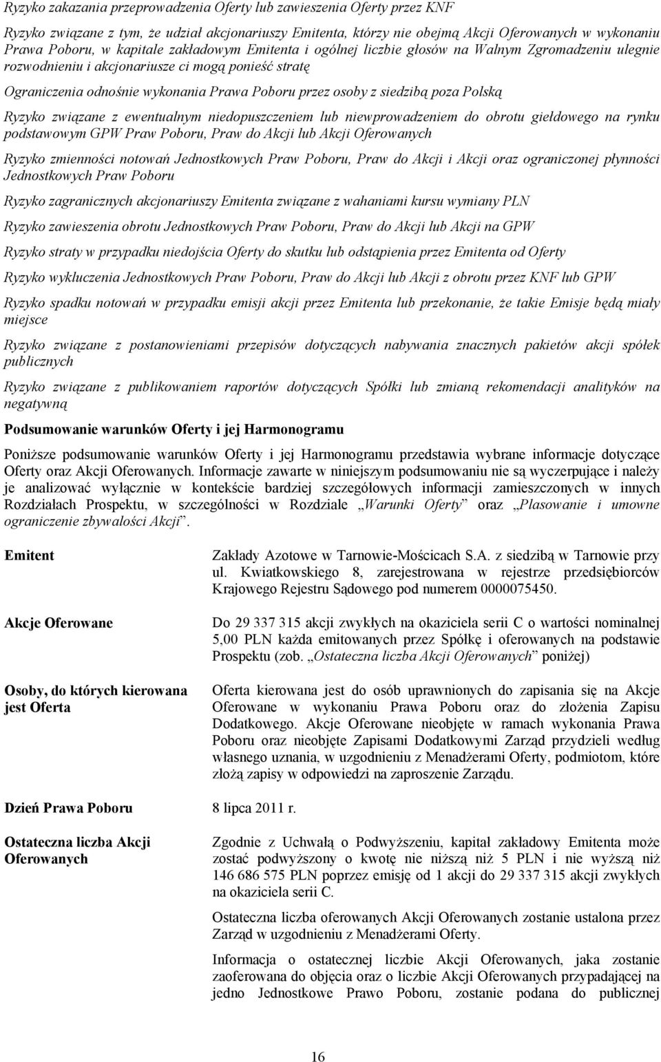 siedzibą poza Polską Ryzyko związane z ewentualnym niedopuszczeniem lub niewprowadzeniem do obrotu giełdowego na rynku podstawowym GPW Praw Poboru, Praw do Akcji lub Akcji Oferowanych Ryzyko