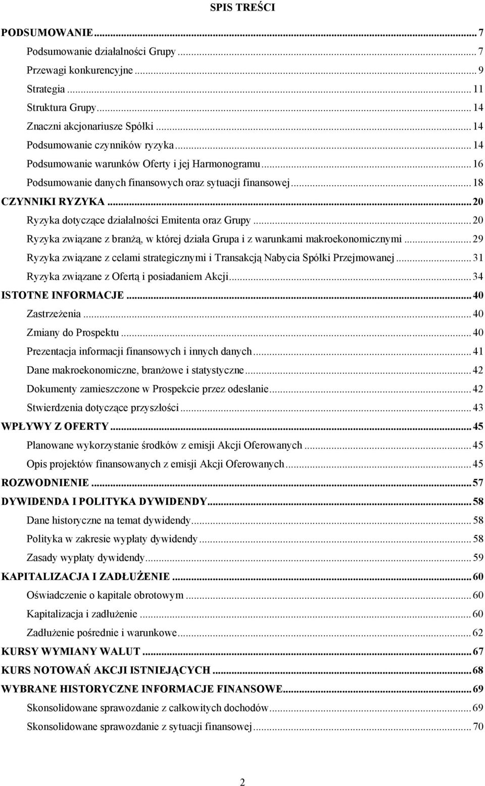 ..20 Ryzyka związane z branżą, w której działa Grupa i z warunkami makroekonomicznymi...29 Ryzyka związane z celami strategicznymi i Transakcją Nabycia Spółki Przejmowanej.