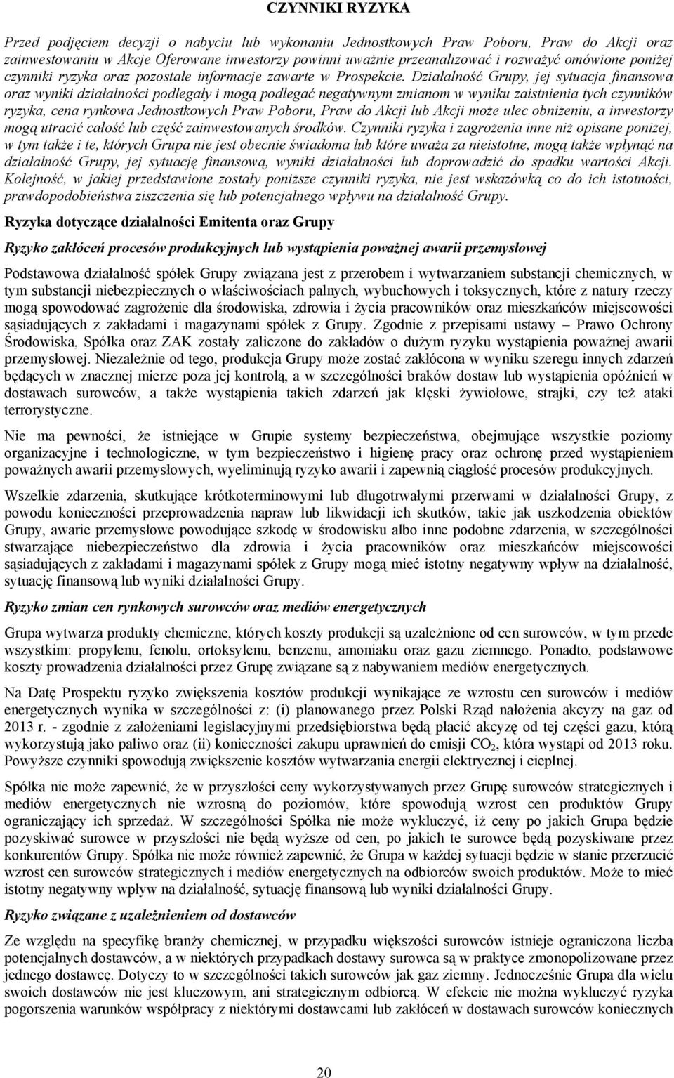 Działalność Grupy, jej sytuacja finansowa oraz wyniki działalności podlegały i mogą podlegać negatywnym zmianom w wyniku zaistnienia tych czynników ryzyka, cena rynkowa Jednostkowych Praw Poboru,