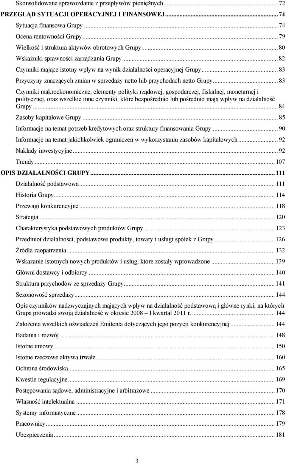 ..83 Przyczyny znaczących zmian w sprzedaży netto lub przychodach netto Grupy.