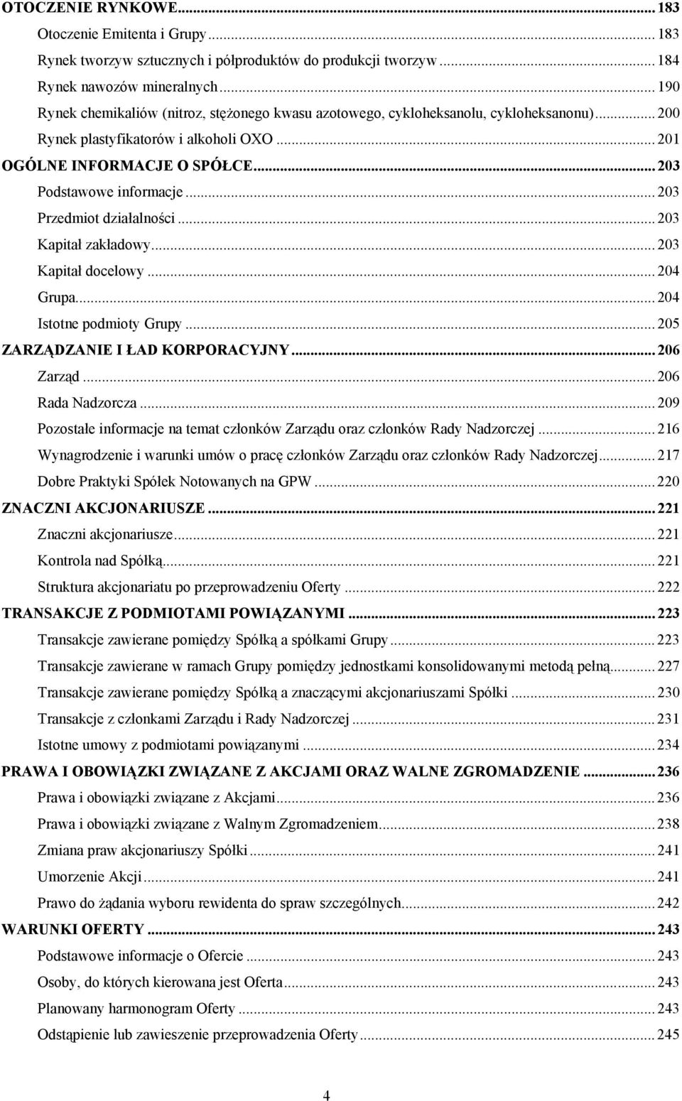 .. 203 Przedmiot działalności...203 Kapitał zakładowy... 203 Kapitał docelowy... 204 Grupa... 204 Istotne podmioty Grupy... 205 ZARZĄDZANIE I ŁAD KORPORACYJNY... 206 Zarząd... 206 Rada Nadzorcza.