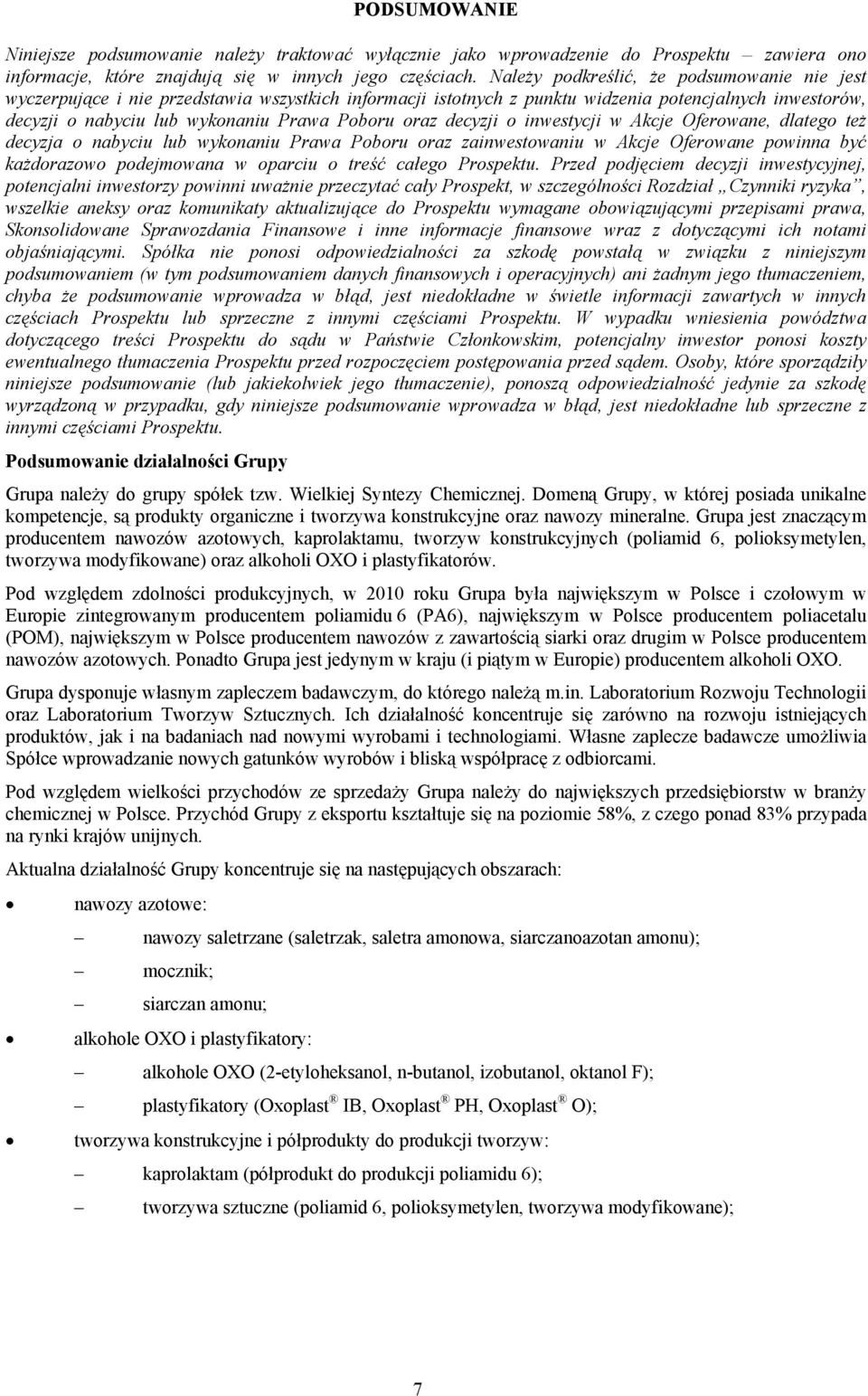 oraz decyzji o inwestycji w Akcje Oferowane, dlatego też decyzja o nabyciu lub wykonaniu Prawa Poboru oraz zainwestowaniu w Akcje Oferowane powinna być każdorazowo podejmowana w oparciu o treść