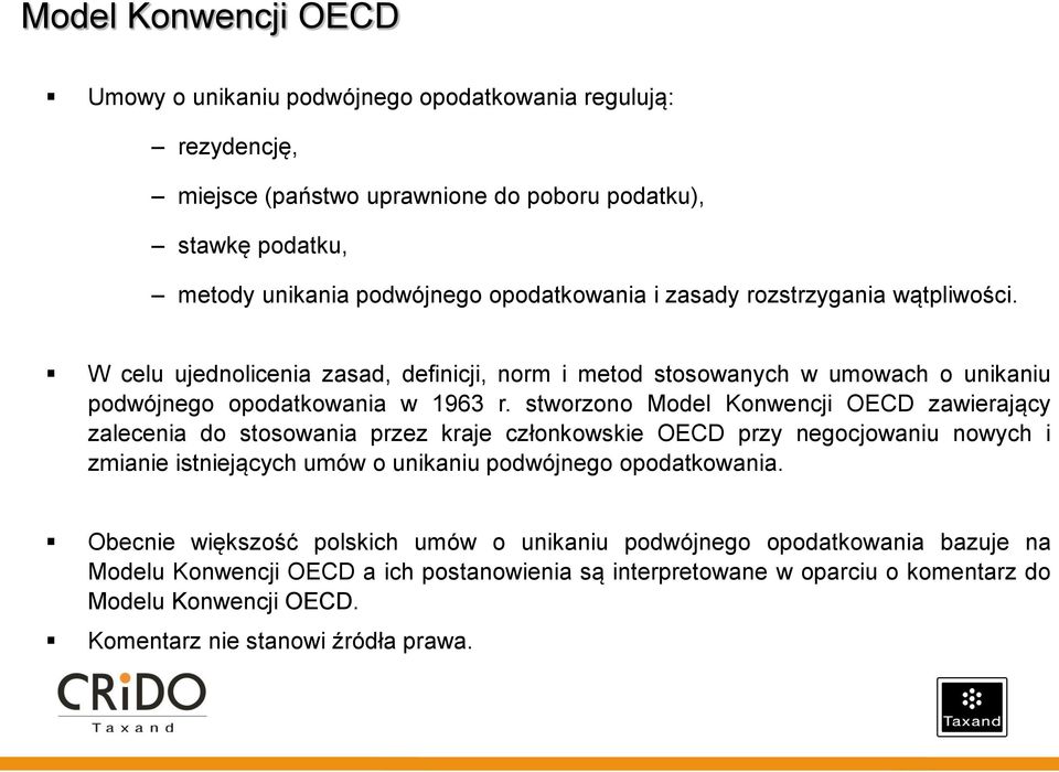 stworzono Model Konwencji OECD zawierający zalecenia do stosowania przez kraje członkowskie OECD przy negocjowaniu nowych i zmianie istniejących umów o unikaniu podwójnego opodatkowania.