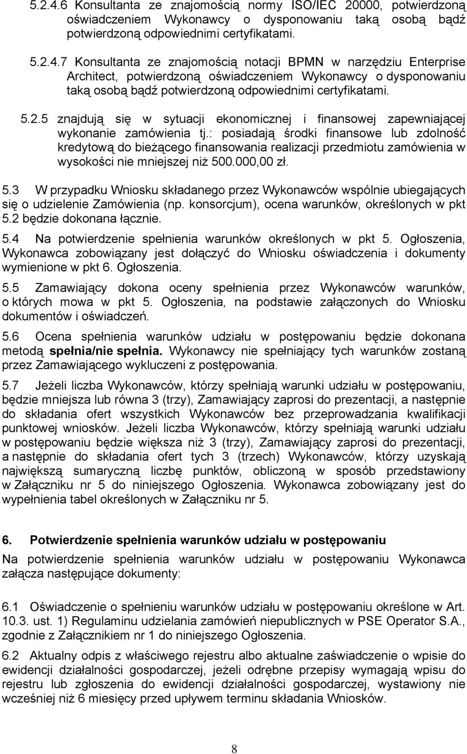 : posiadają środki finansowe lub zdolność kredytową do bieżącego finansowania realizacji przedmiotu zamówienia w wysokości nie mniejszej niż 50