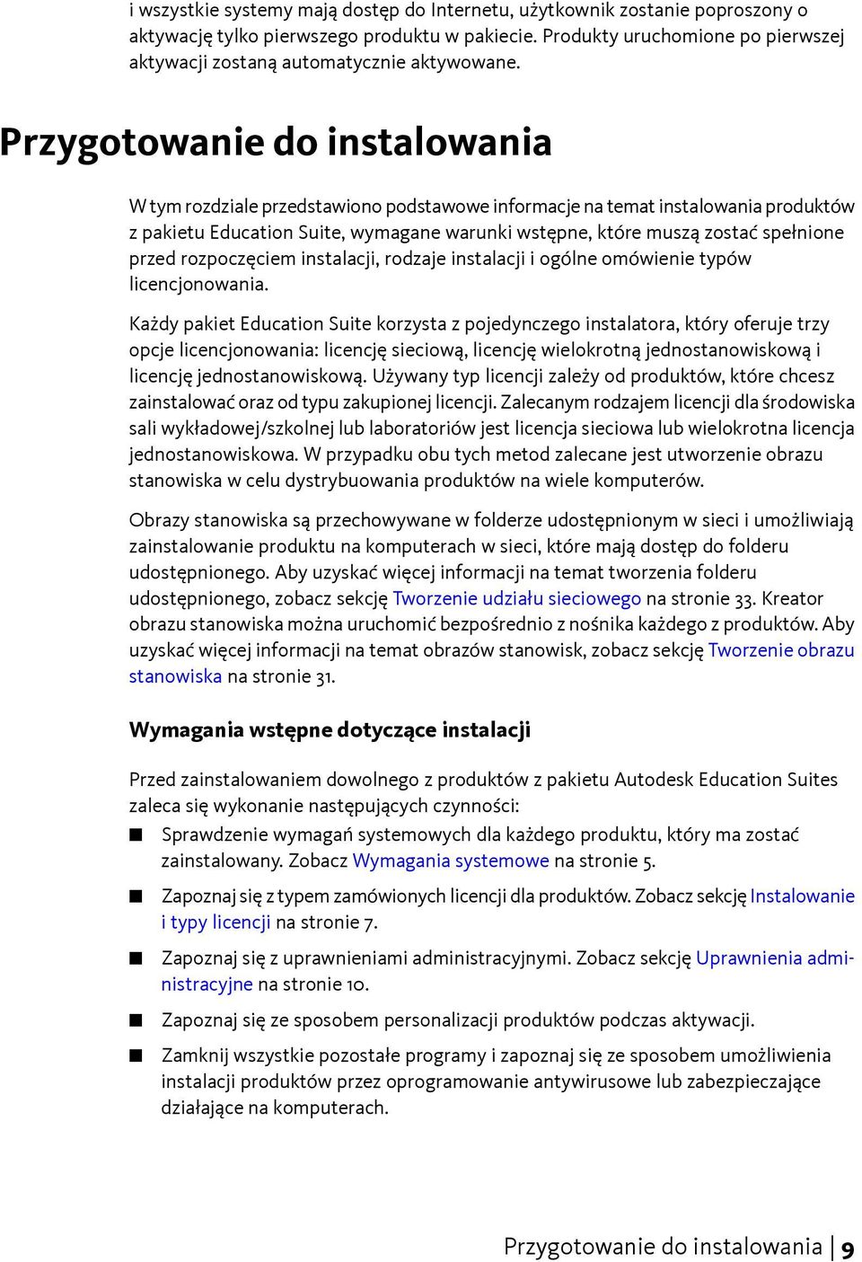 Przygotowanie do instalowania W tym rozdziale przedstawiono podstawowe informacje na temat instalowania produktów z pakietu Education Suite, wymagane warunki wstępne, które muszą zostać spełnione