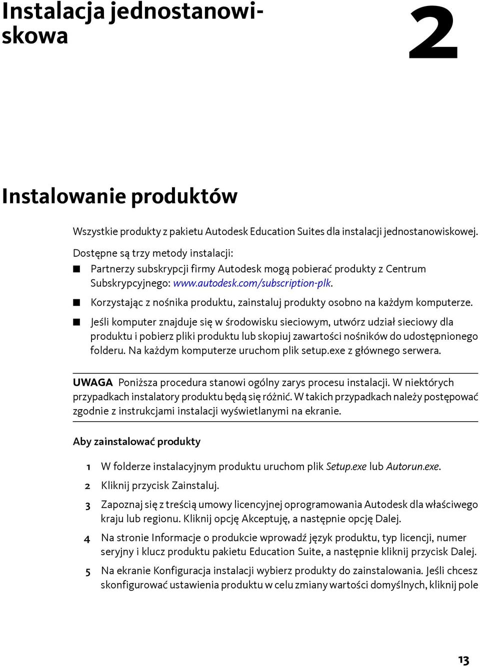 Korzystając z nośnika produktu, zainstaluj produkty osobno na każdym komputerze.