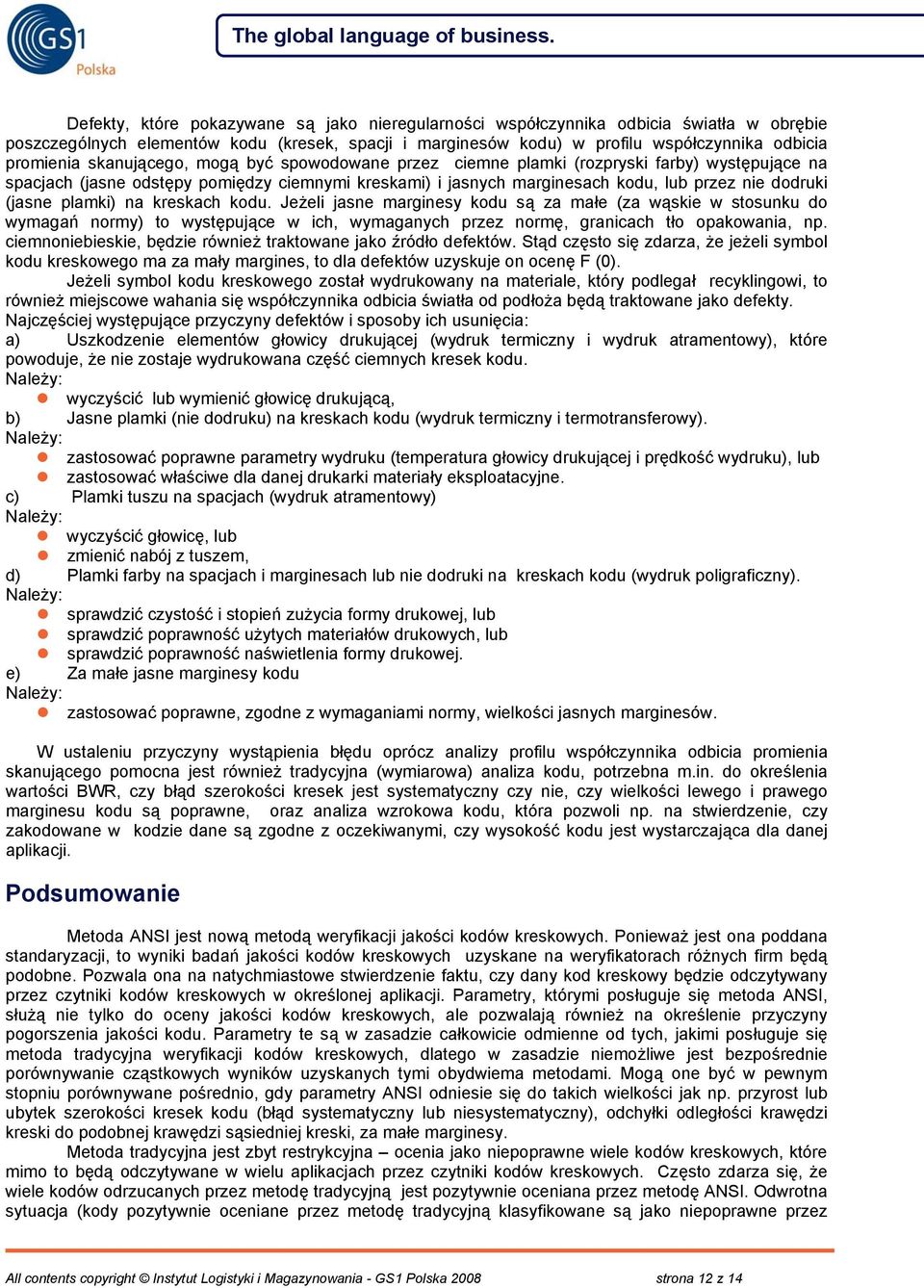 plamki) na kreskach kodu. Jeżeli jasne marginesy kodu są za małe (za wąskie w stosunku do wymagań normy) to występujące w ich, wymaganych przez normę, granicach tło opakowania, np.