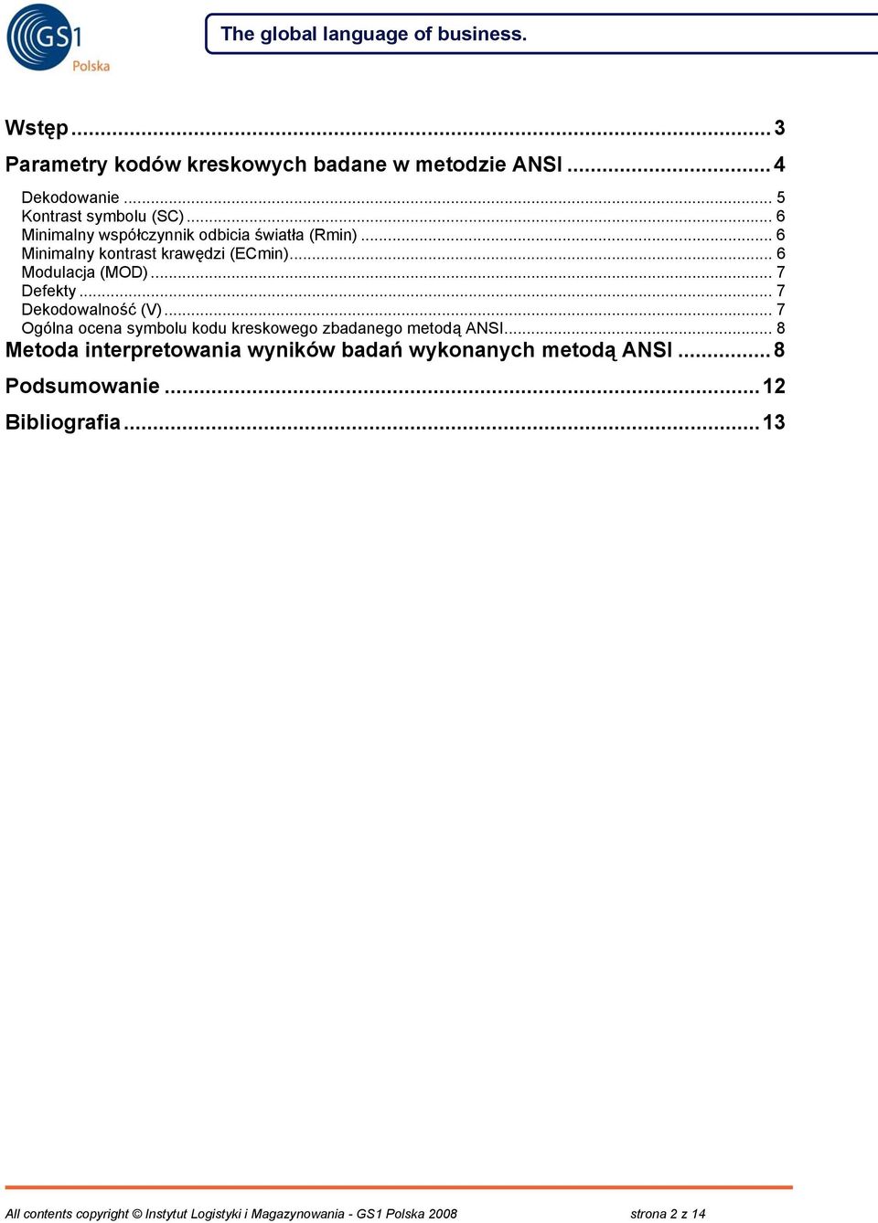 .. 7 Dekodowalność (V)... 7 Ogólna ocena symbolu kodu kreskowego zbadanego metodą ANSI.