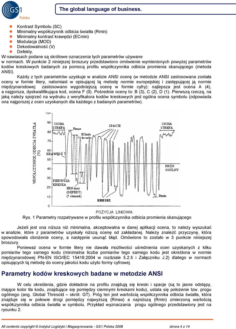 W punkcie 2 niniejszej broszury przedstawiono omówienie wymienionych powyżej parametrów kodów kreskowych badanych za pomocą profilu współczynnika odbicia promienia skanującego (metoda ANSI).