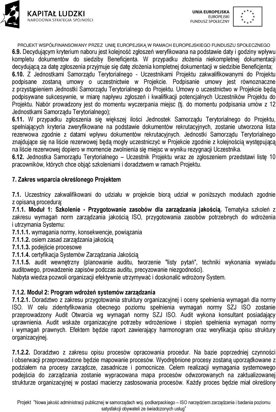 Z Jednostkami Samorządu Terytorialnego - Uczestnikami Projektu zakwalifikowanymi do Projektu podpisane zostaną umowy o uczestnictwie w Projekcie.