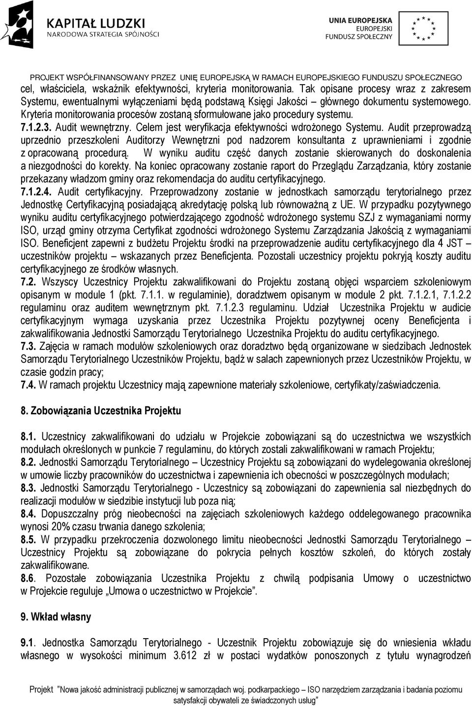 Audit przeprowadzą uprzednio przeszkoleni Auditorzy Wewnętrzni pod nadzorem konsultanta z uprawnieniami i zgodnie z opracowaną procedurą.