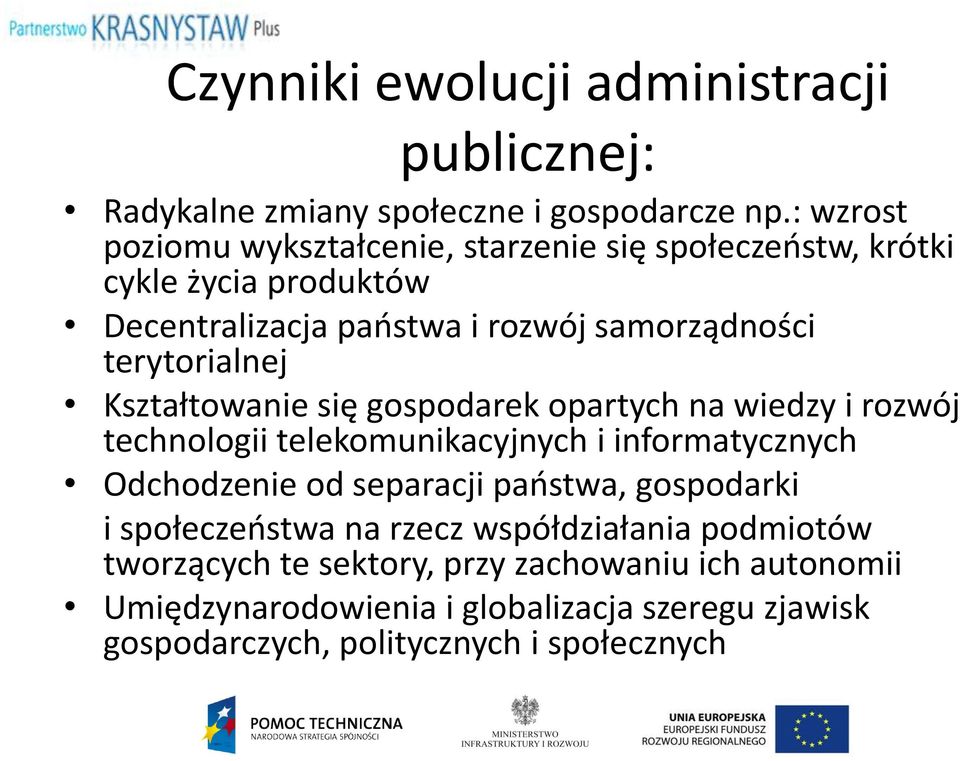 terytorialnej Kształtowanie się gospodarek opartych na wiedzy i rozwój technologii telekomunikacyjnych i informatycznych Odchodzenie od separacji