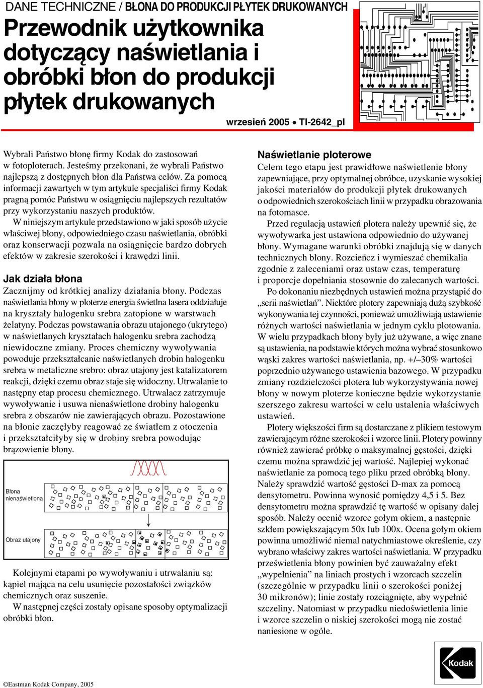 Za pomocą informacji zawartych w tym artykule specjaliści firmy Kodak pragną pomóc Państwu w osiągnięciu najlepszych rezultatów przy wykorzystaniu naszych produktów.