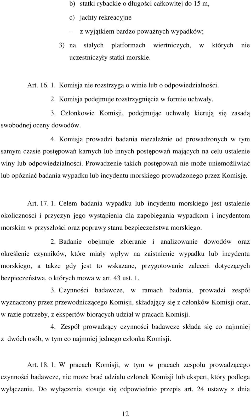Członkowie Komisji, podejmując uchwałę kierują się zasadą swobodnej oceny dowodów. 4.
