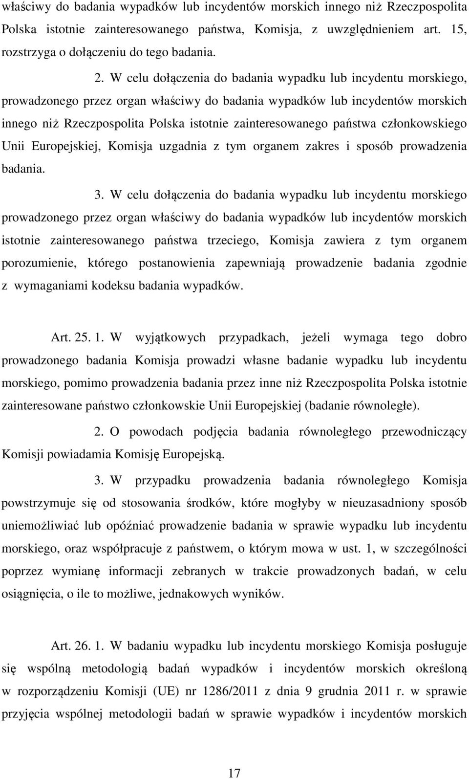państwa członkowskiego Unii Europejskiej, Komisja uzgadnia z tym organem zakres i sposób prowadzenia badania. 3.
