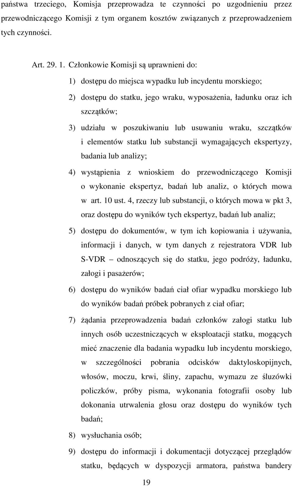 usuwaniu wraku, szczątków i elementów statku lub substancji wymagających ekspertyzy, badania lub analizy; 4) wystąpienia z wnioskiem do przewodniczącego Komisji o wykonanie ekspertyz, badań lub