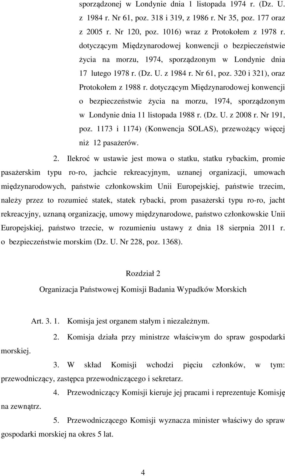 dotyczącym Międzynarodowej konwencji o bezpieczeństwie życia na morzu, 1974, sporządzonym w Londynie dnia 11 listopada 1988 r. (Dz. U. z 2008 r. Nr 191, poz.