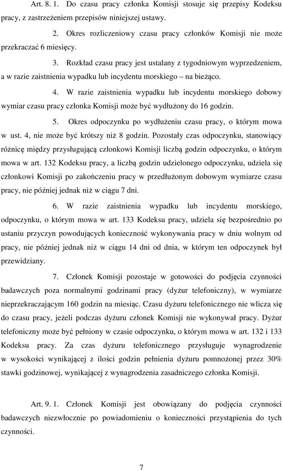 Rozkład czasu pracy jest ustalany z tygodniowym wyprzedzeniem, a w razie zaistnienia wypadku lub incydentu morskiego na bieżąco. 4.