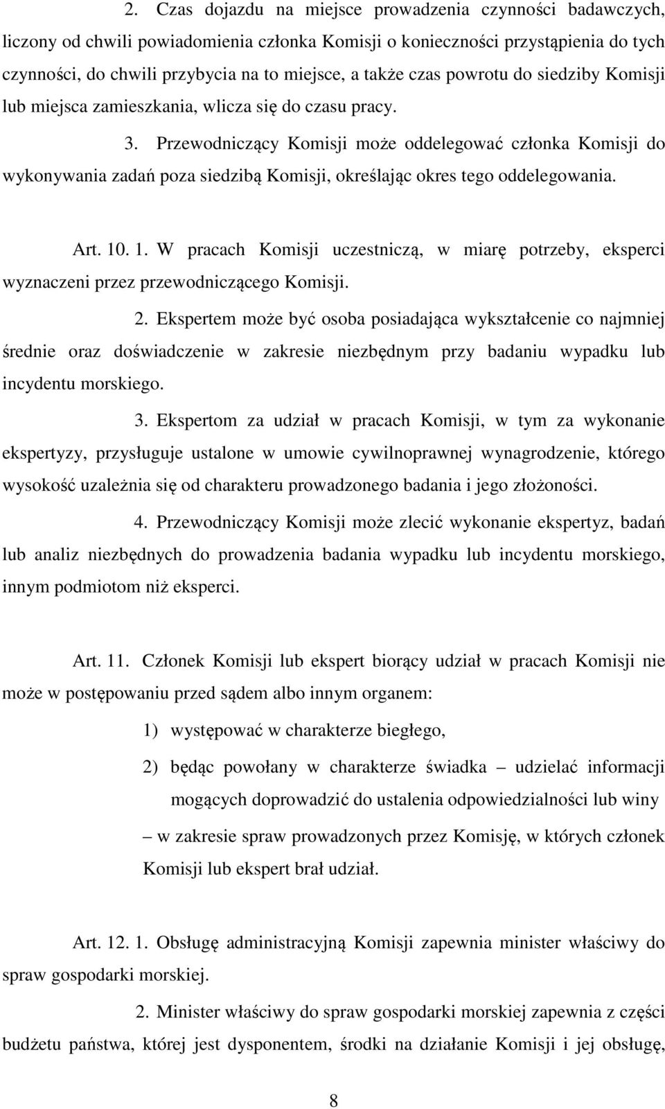 Przewodniczący Komisji może oddelegować członka Komisji do wykonywania zadań poza siedzibą Komisji, określając okres tego oddelegowania. Art. 10