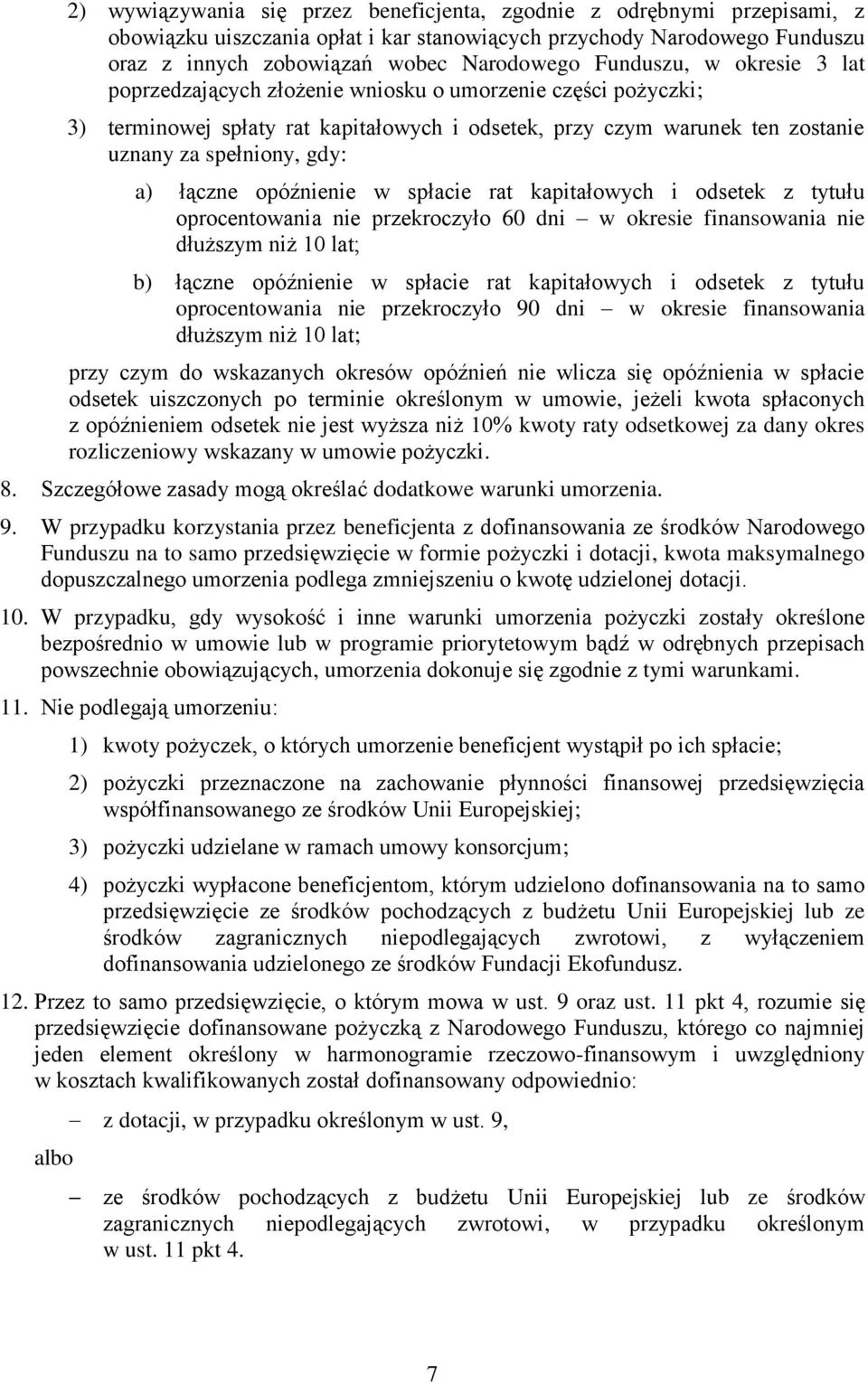 łączne opóźnienie w spłacie rat kapitałowych i odsetek z tytułu oprocentowania nie przekroczyło 60 dni w okresie finansowania nie dłuższym niż 10 lat; b) łączne opóźnienie w spłacie rat kapitałowych