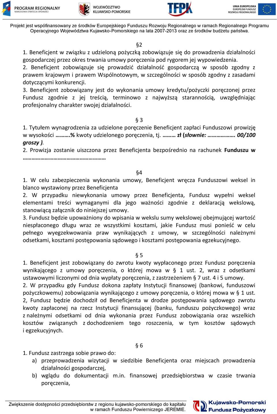 Beneficjent zobowiązany jest do wykonania umowy kredytu/pożyczki poręczonej przez Fundusz zgodnie z jej treścią, terminowo z najwyższą starannością, uwzględniając profesjonalny charakter swojej