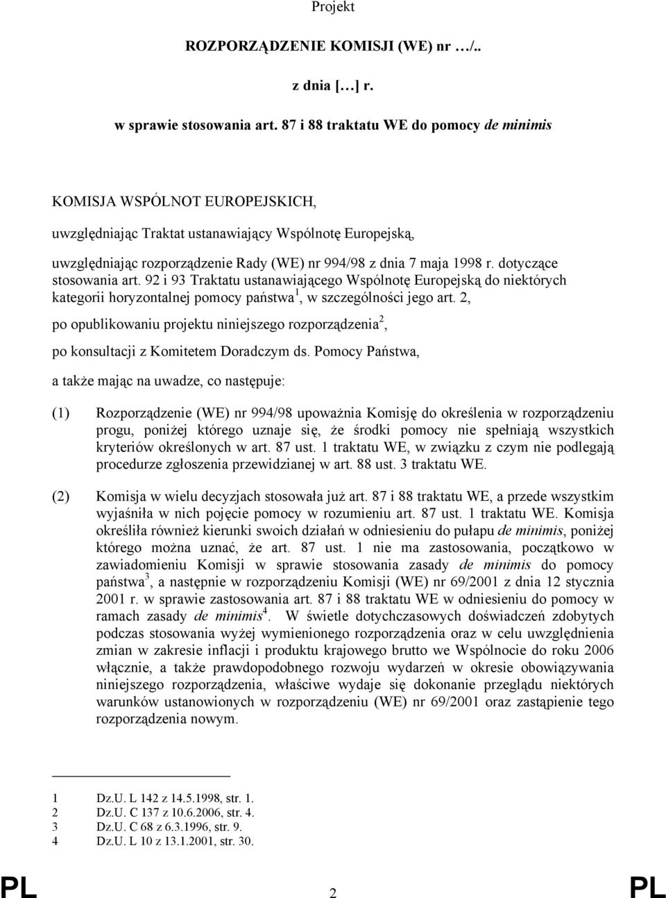 dotyczące stosowania art. 92 i 93 Traktatu ustanawiającego Wspólnotę Europejską do niektórych kategorii horyzontalnej pomocy państwa 1, w szczególności jego art.