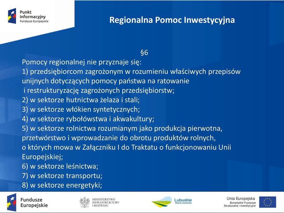 w sektorze rybołówstwa i akwakultury; 5) w sektorze rolnictwa rozumianym jako produkcja pierwotna, przetwórstwo i wprowadzanie do obrotu produktów rolnych,