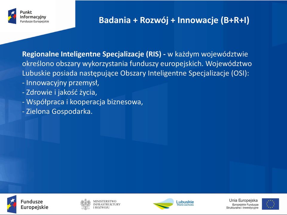 Województwo Lubuskie posiada następujące Obszary Inteligentne Specjalizacje (OSI): -