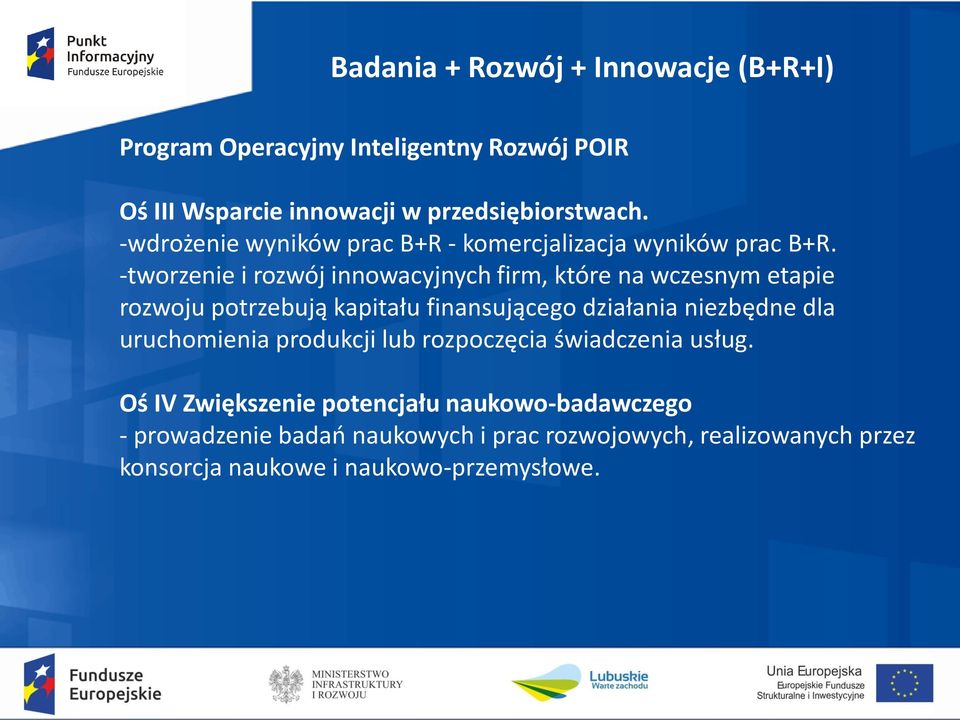 -tworzenie i rozwój innowacyjnych firm, które na wczesnym etapie rozwoju potrzebują kapitału finansującego działania niezbędne dla