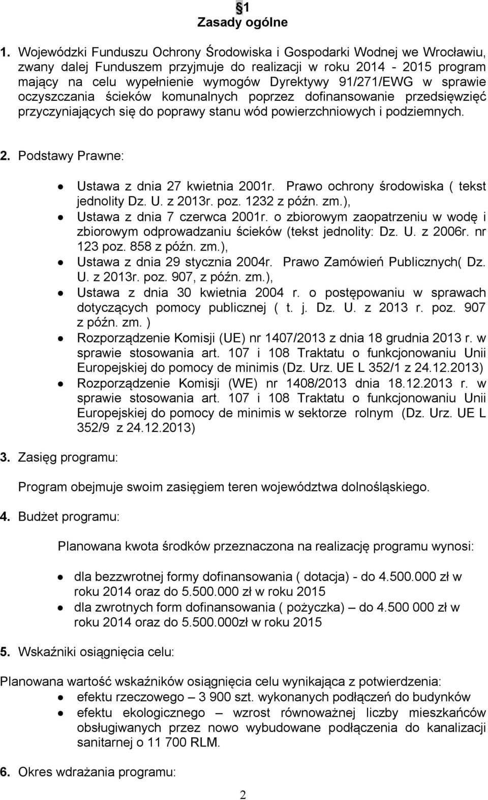 w sprawie oczyszczania ścieków komunalnych poprzez dofinansowanie przedsięwzięć przyczyniających się do poprawy stanu wód powierzchniowych i podziemnych. 2.